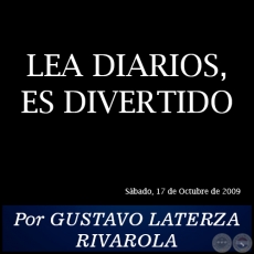 LEA DIARIOS, ES DIVERTIDO - Por GUSTAVO LATERZA RIVAROLA